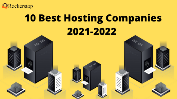 10 Best Hosting Companies 2021-2022 You Must Try